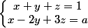 \left\lbrace\begin{matrix} x+y +z= 1 & \\ x-2y+3z = a & \end{matrix}\right.